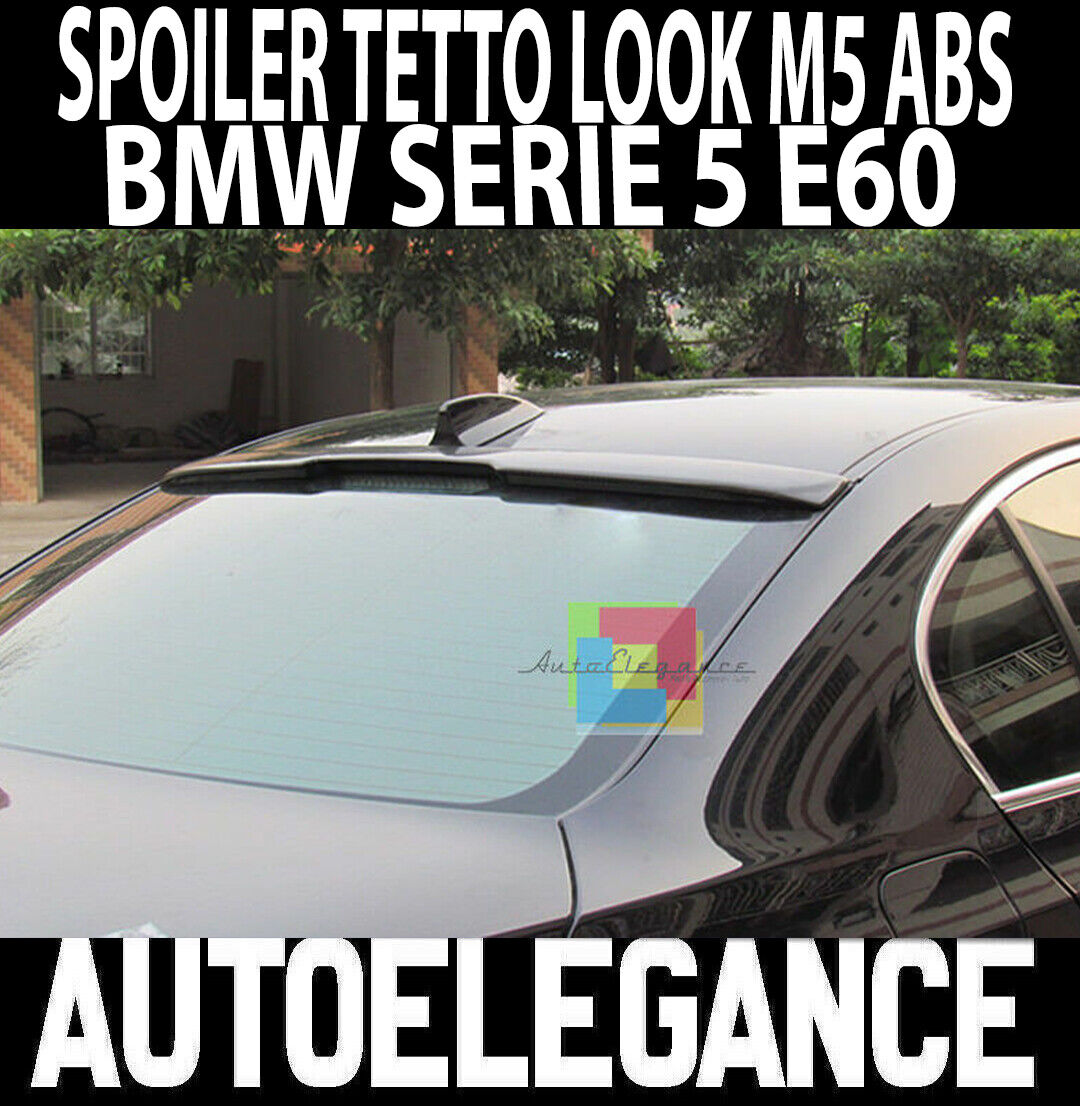 BMW SERIE 5 E60 BERLINA SPOILER LUNOTTO POSTERIORE SUL TETTO LOOK M5 IN ABS AUTOELEGANCERICAMBI