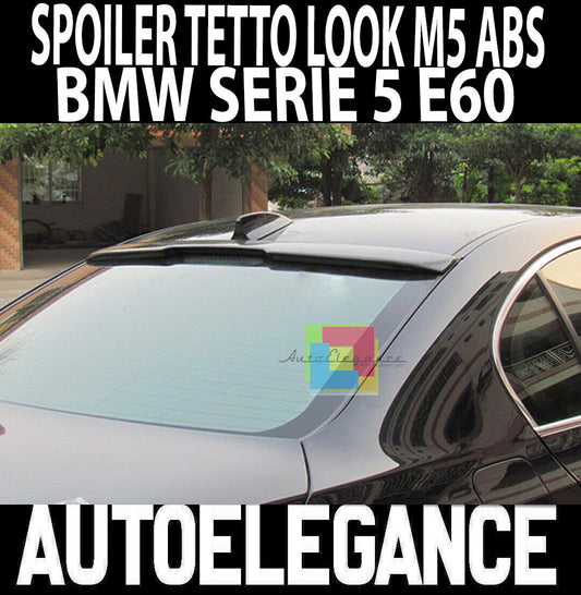BMW SERIE 5 E60 BERLINA SPOILER LUNOTTO POSTERIORE SUL TETTO LOOK M5 IN ABS AUTOELEGANCERICAMBI