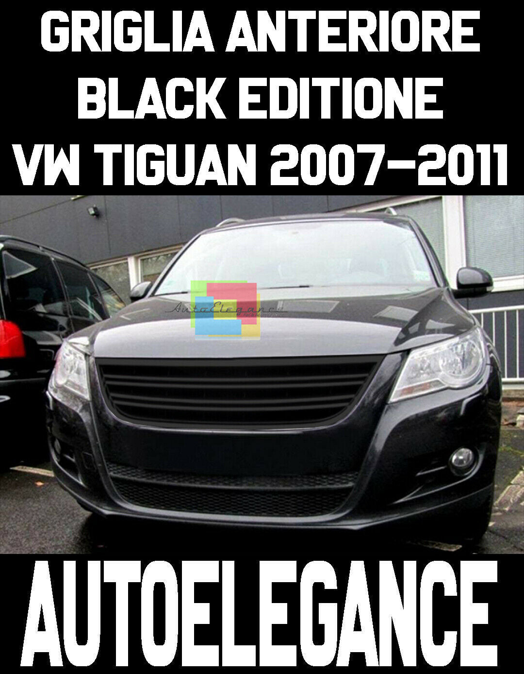 CALANDRA VW TIGUAN 5N 2007-2011 GRIGLIA ANTERIORE NERA LOOK SPORTiVO NO LOGO AUTOELEGANCERICAMBI