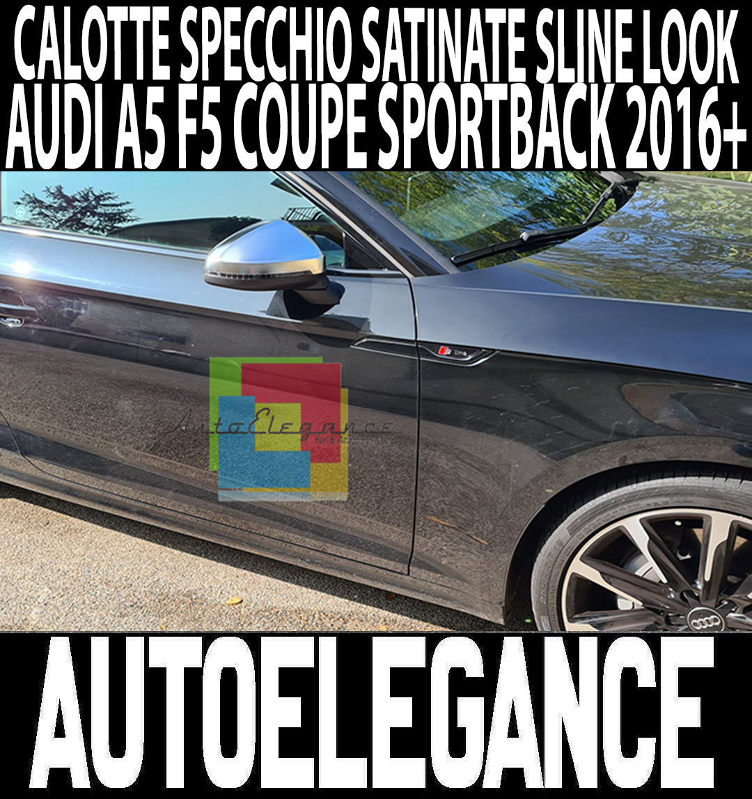 COPERTURE SATINATE PER AUDI A5 F5 2016 IN POI SPECCHI CALOTTE SPECCHIETTI SLINE S5 AUTOELEGANCERICAMBI