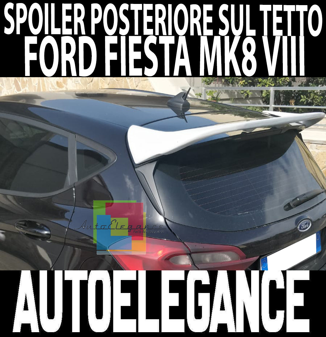 FORD FIESTA MK8 VIII 2017+SPOILER POSTERIORE SUL TETTO LOOK ST